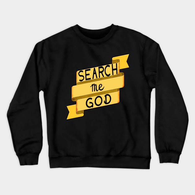 Search Me God Crewneck Sweatshirt by Tater